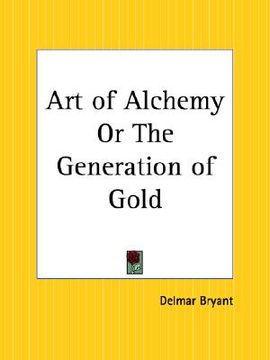 portada art of alchemy or the generation of gold (en Inglés)