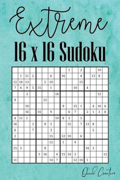 portada Extreme 16 x 16 Sudoku: Hard 16 x 16 Sudoku featuring 55 HARD Sudoku Puzzles and Answers Teal Cover