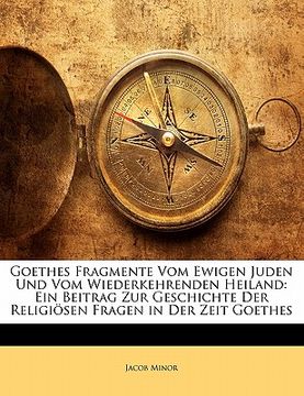 portada Goethes Fragmente Vom Ewigen Juden Und Vom Wiederkehrenden Heiland: Ein Beitrag Zur Geschichte Der Religiosen Fragen in Der Zeit Goethes (en Alemán)
