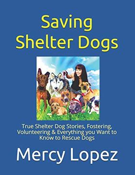 portada Saving Shelter Dogs: True Shelter dog Stories, Fostering, Volunteering & Everything you Want to Know to Rescue Dogs (Everything Dogs) 