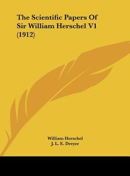 portada the scientific papers of sir william herschel v1 (1912) (en Inglés)