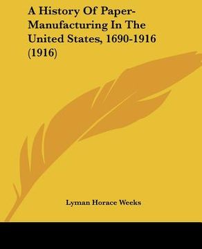 portada a history of paper-manufacturing in the united states, 1690-1916 (1916) (en Inglés)