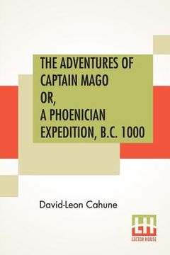 portada The Adventures Of Captain Mago Or, A Phoenician Expedition, B.C. 1000: Translated From The French By Ellen E. Frewer