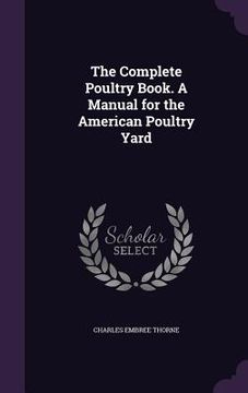 portada The Complete Poultry Book. A Manual for the American Poultry Yard (en Inglés)