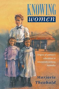 portada Knowing Women: Origins of Women's Education in Nineteenth-Century Australia (Studies in Australian History) (en Inglés)