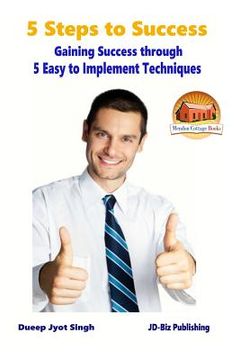 portada 5 Steps to Success - Gaining Success through - 5 Easy to Implement Techniques (en Inglés)
