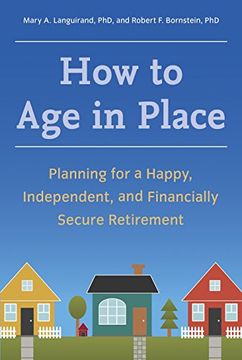 portada How to age in Place: Planning for a Happy, Independent, and Financially Secure Retirement (en Inglés)