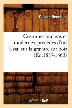 portada Costumes Anciens Et Modernes. Précédés d'Un Essai Sur La Gravure Sur Bois (Éd.1859-1860) (en Francés)