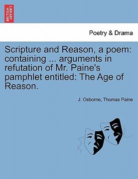 portada scripture and reason, a poem: containing ... arguments in refutation of mr. paine's pamphlet entitled: the age of reason. (en Inglés)