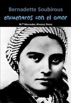 portada Bernadette Soubirous. Encuentros con el Amor (in Spanish)