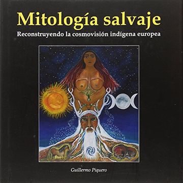 portada Mitologia Salvaje. Reconstruyendo la Cosmovision Indigena Europea (in Spanish)