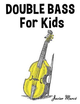 portada Double Bass for Kids: Christmas Carols, Classical Music, Nursery Rhymes, Traditional & Folk Songs! (en Inglés)