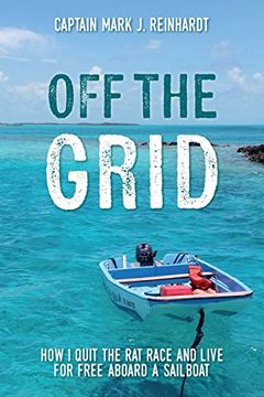 portada Off the Grid: How i Quit the rat Race and Live for Free Aboard a Sailboat 