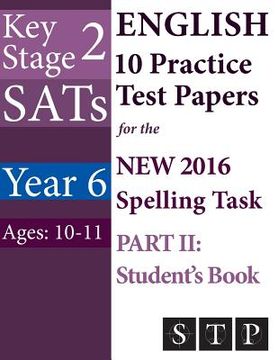 portada KS2 SATs English 10 Practice Test Papers for the New 2016 Spelling Task - Part II: Student's Book (Year 6: Ages 10-11) (en Inglés)
