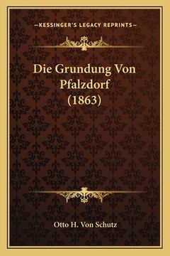 portada Die Grundung Von Pfalzdorf (1863) (en Alemán)