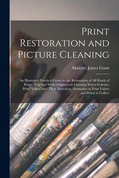 portada Print Restoration and Picture Cleaning: An Illustrated Practical Guide to the Restoration of all Kinds of Prints, Together With Chapters on Cleaning W