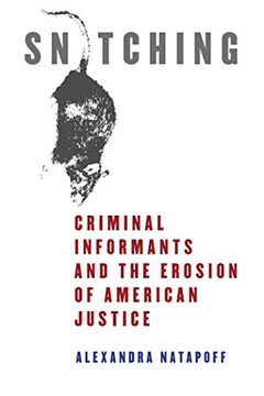 portada Snitching: Criminal Informants and the Erosion of American Justice (in English)