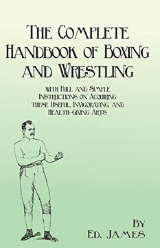 portada The Complete Handbook of Boxing and Wrestling With Full and Simple Instructions on Acquiring These Useful, Invigorating, and Health-Giving Arts (en Inglés)