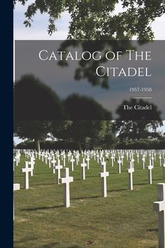 portada Catalog of The Citadel; 1957-1958 (in English)