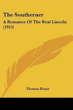 portada the southerner: a romance of the real lincoln (1913) (in English)