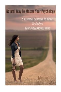 portada Natural Way To Master Your Psychology: 5 Essential Concepts To Know To Analyze Your Subconscious Mind (Volume 1)
