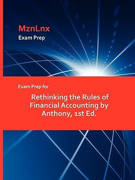 portada exam prep for rethinking the rules of financial accounting by anthony, 1st ed. (en Inglés)