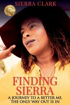 portada Finding Sierra: A Journey to a Better Me, the Only Way Out is In (en Inglés)