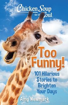 portada Chicken Soup for the Soul: Too Funny! 101 Hilarious Stories to Brighten Your Days (en Inglés)