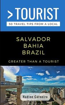 portada Greater Than a Tourist- Salvador Bahia Brazil: 50 Travel Tips from a Local (en Inglés)