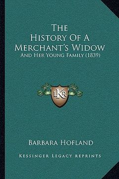 portada the history of a merchant's widow: and her young family (1839) (en Inglés)