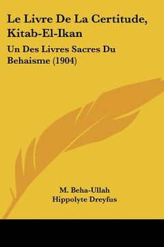 portada Le Livre De La Certitude, Kitab-El-Ikan: Un Des Livres Sacres Du Behaisme (1904) (en Francés)