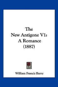 portada the new antigone v1: a romance (1887)