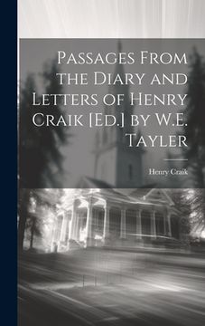 portada Passages From the Diary and Letters of Henry Craik [Ed.] by W.E. Tayler (en Inglés)