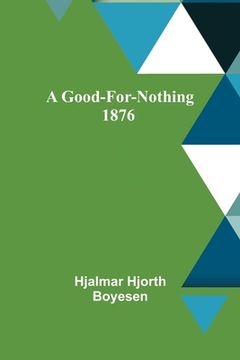 portada A Good-For-Nothing 1876 (en Inglés)