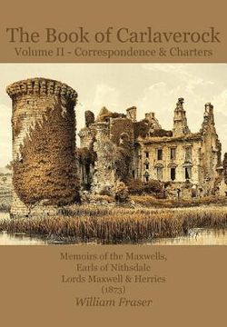 portada The Book of Carlaverock Volume 2 - Correspondence and Charters of the Maxwells, Earls of Nithsdale, Lords Maxwell & Herries (1873) (en Inglés)