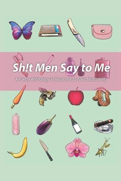 portada Sh!t Men Say to Me: A Poetry Anthology in Response to Toxic Masculinity