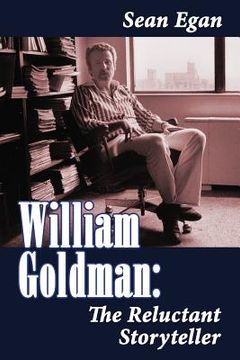 portada William Goldman: The Reluctant Storyteller (en Inglés)
