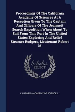 portada Proceedings Of The California Academy Of Sciences At A Reception Given To The Captain And Officers Of The Jeannett Search Expedition When About To Sai