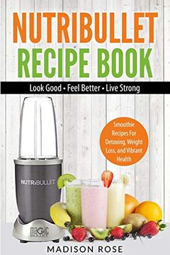 portada Nutribullet Recipe Book: Smoothie Recipes for Detoxing, Weight Loss, and Vibrant Health (en Inglés)