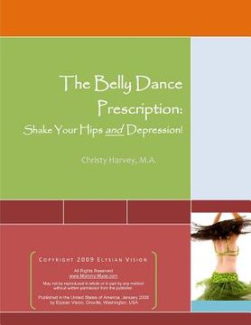 portada The Belly Dance Prescription: Shake Your Hips and Depression! (en Inglés)