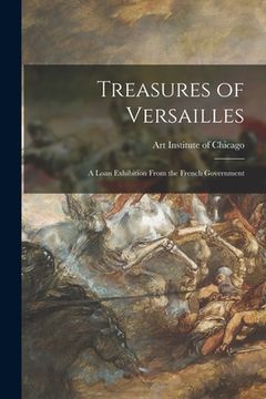 portada Treasures of Versailles; a Loan Exhibition From the French Government (en Inglés)