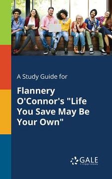 portada A Study Guide for Flannery O'Connor's "Life You Save May Be Your Own" (en Inglés)