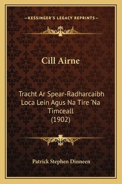 portada Cill Airne: Tracht Ar Spear-Radharcaibh Loca Lein Agus Na Tire 'Na Timceall (1902) (in Gaélico Escocés)