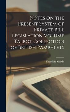 portada Notes on the Present System of Private Bill Legislation Volume Talbot Collection of British Pamphlets (en Inglés)