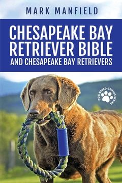 portada Chesapeake Bay Retriever Bible and Chesapeake Bay Retrievers: Your Perfect Chesapeake Bay Retriever Guide Chesapeake Bay Retrievers, Chesapeake Bay Re (in English)