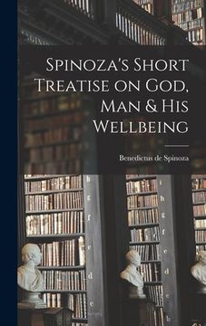 portada Spinoza's Short Treatise on God, Man & His Wellbeing