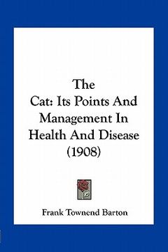 portada the cat: its points and management in health and disease (1908) (in English)