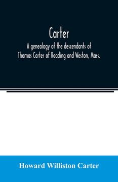 portada Carter, a Genealogy of the Descendants of Thomas Carter of Reading and Weston, Mass. , and of Hebron and Warren, ct. Also Some Account of the Descendan 