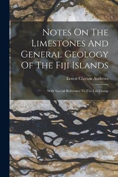portada Notes on the Limestones and General Geology of the Fiji Islands: With Special Reference to the lau Group