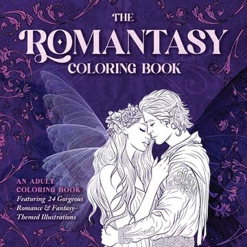 portada The Romantasy Coloring Book: An Adult Coloring Book Featuring 24 Gorgeous Romance and Fantasy-Themed Illustrations (en Inglés)